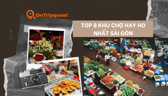 Top 8 khu chợ hay ho nhất Sài Gòn