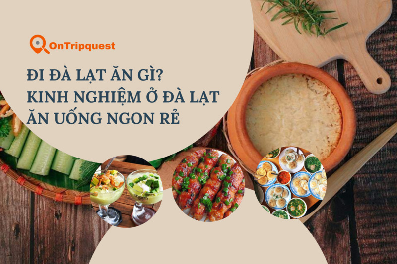 Đi Đà Lạt ăn gì? Kinh nghiệm ở Đà Lạt ăn uống ngon rẻ