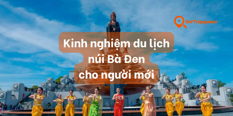 Kinh nghiệm du lịch núi Bà Đen