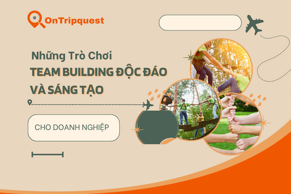 Những Trò Chơi Team Building Độc Đáo và Sáng Tạo Cho Doanh Nghiệp