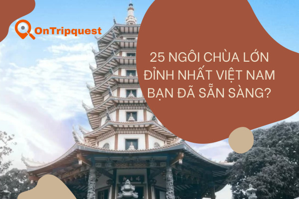 Hành Trình Khám Phá 25 Ngôi Chùa Lớn Đỉnh Nhất Việt Nam: Bạn Đã Sẵn Sàng?