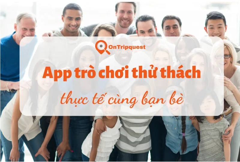 App trò chơi thử thách bạn bè ontripquest