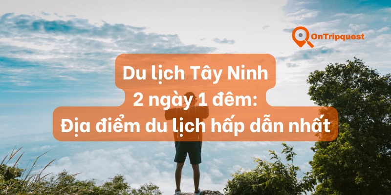 Du lịch Tây Ninh 2 ngày 1 đêm