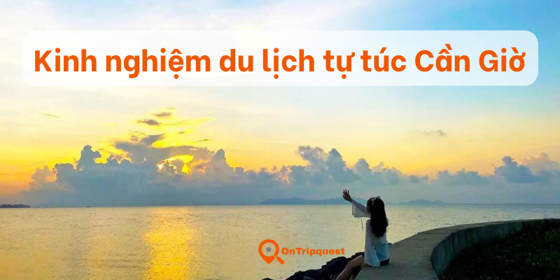 Kinh nghiệm du lịch tự túc Cần Giờ