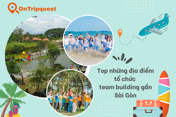 Top những địa điểm tổ chức team building gần Sài Gòn