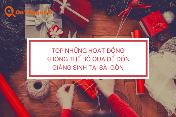 Top những hoạt động không thể bỏ qua để đón giáng sinh tại Sài Gòn